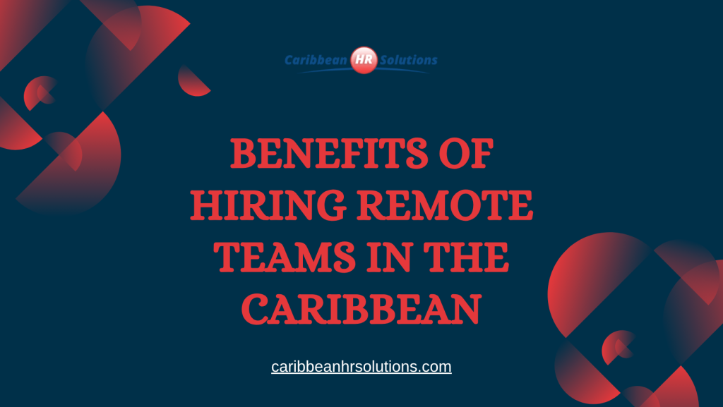 Benefits of Hiring Remote Teams in the Caribbean