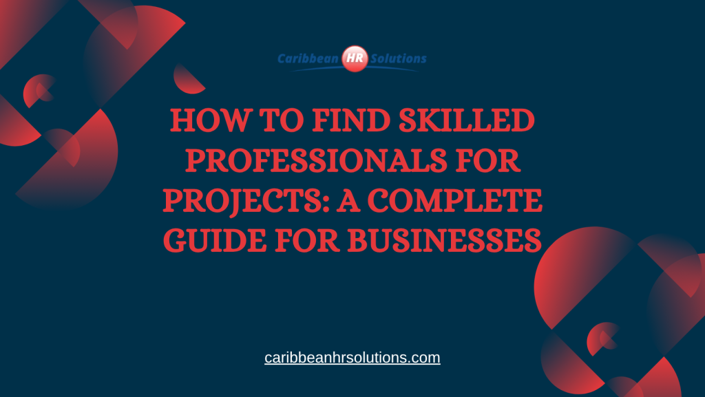 How to Find Skilled Professionals for Projects: A Complete Guide for Businesses